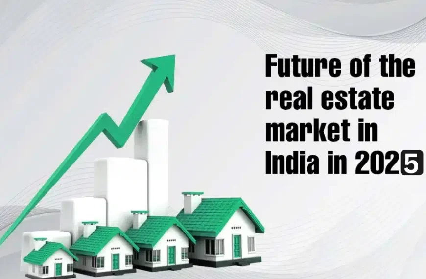 🏗️ The Future of Real Estate in India (2025 & Beyond)